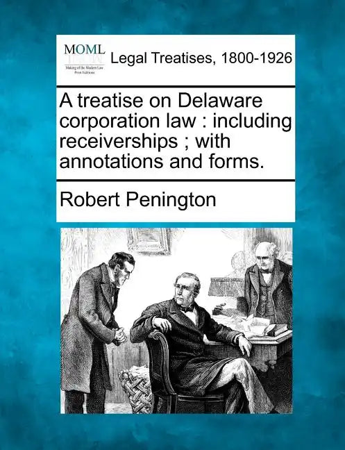 A treatise on Delaware corporation law: including receiverships; with annotations and forms. - Paperback