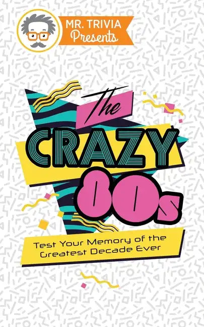 Mr. Trivia Presents: The Crazy 80s: Test Your Memory of the Greatest Decade Ever - Paperback