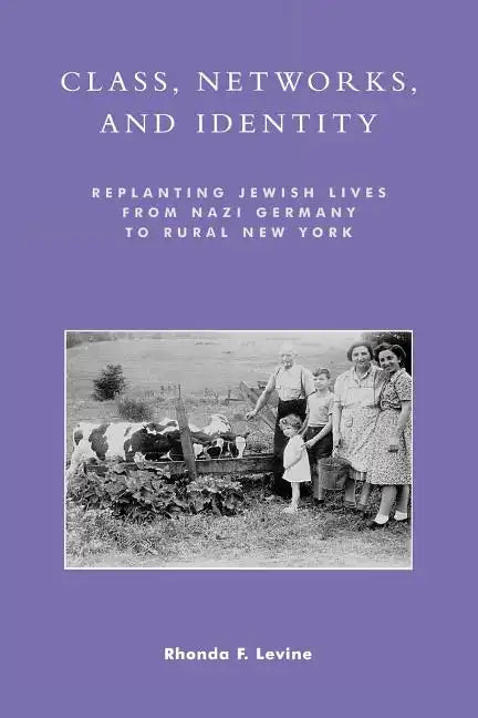Class, Networks, and Identity: Replanting Jewish Lives from Nazi Germany to Rural New York - Paperback