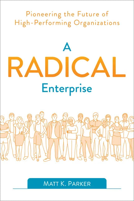 A Radical Enterprise: Pioneering the Future of High-Performing Organizations - Paperback