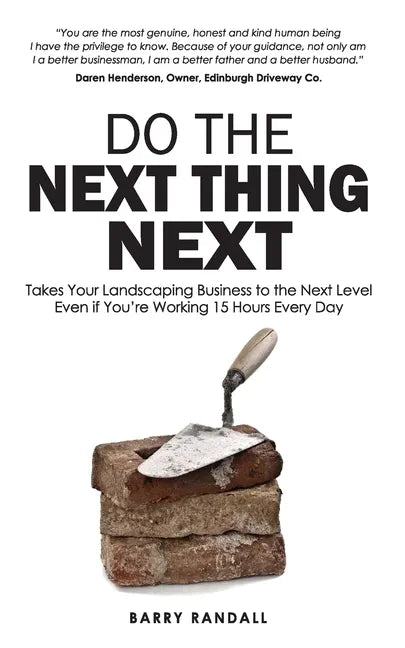 Do The Next Thing Next: Takes Your Landscaping Business to the Next Level Even if You're Working 15 Hours Every Day - Paperback