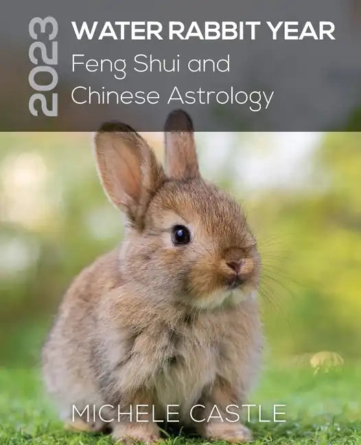 2023 Water Rabbit Year: Feng Shui and Chinese Astrology - Paperback