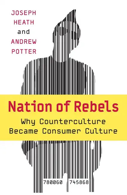 Nation of Rebels: Why Counterculture Became Consumer Culture - Paperback