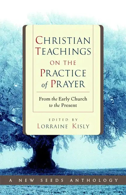 Christian Teachings on the Practice of Prayer: From the Early Church to the Present - Paperback