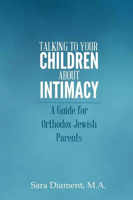 Talking to Your Children About Intimacy: A Guide for Orthodox Jewish Parents - Paperback