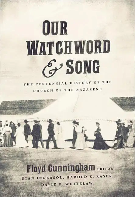 Our Watchword and Song: The Centennial History of the Church of the Nazarene - Paperback