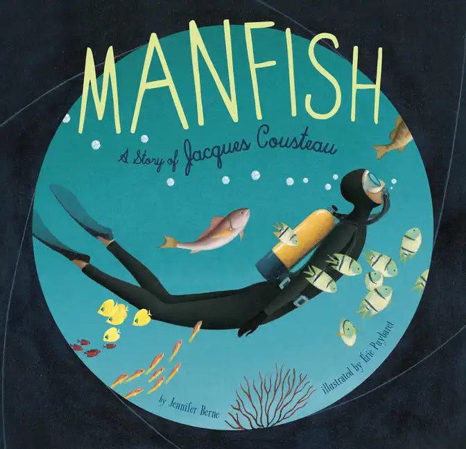 Manfish: A Story of Jacques Cousteau (Jacques Cousteau Book for Kids, Children's Ocean Book, Underwater Picture Book for Kids) - Paperback