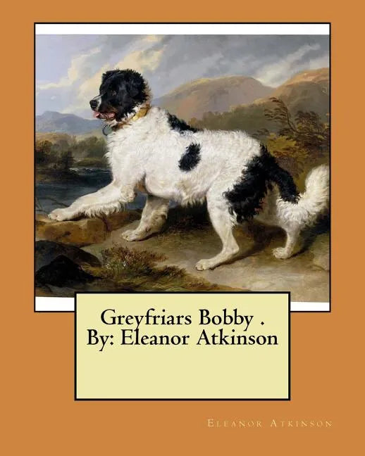 Greyfriars Bobby . By: Eleanor Atkinson - Paperback