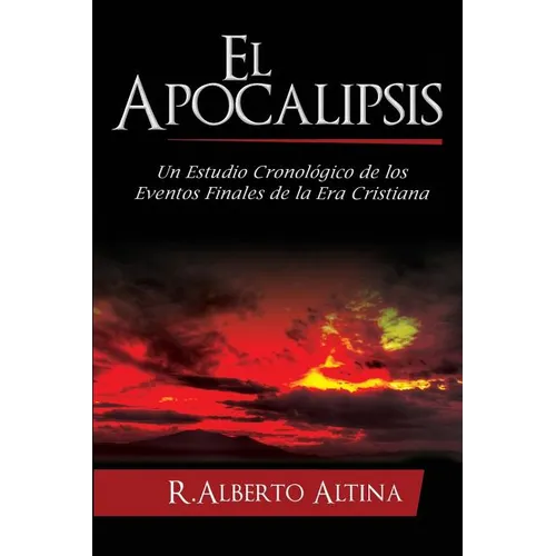 El Apocalipsis: Un estudio cronolico de los eventos finales de la Era Cristiana - Paperback