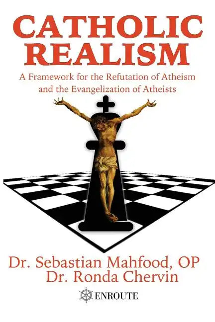 Catholic Realism: A Framework for the Refutation of Atheism and the Evangelization of Atheists - Paperback
