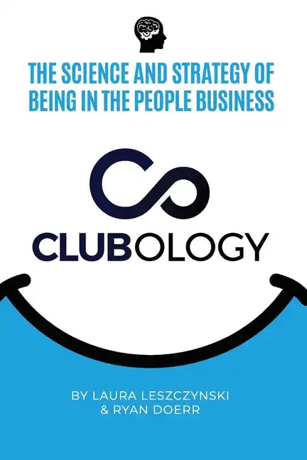 Clubology: The Science and Strategy of Being in the People Business - Paperback
