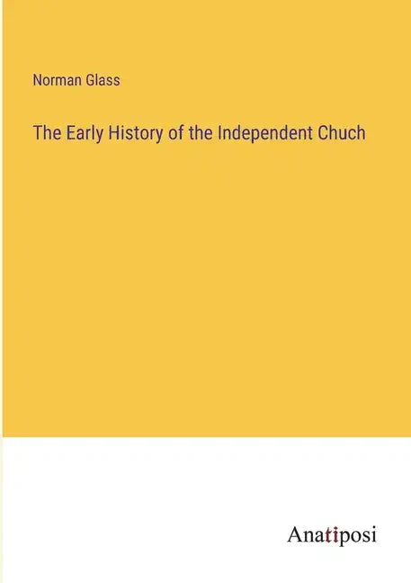 The Early History of the Independent Chuch - Paperback