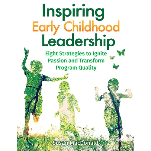 Inspiring Early Childhood Leadership: Eight Strategies to Ignite Passion and Transform Program Quality - Paperback