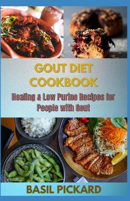 Gout Diet Cookbook: Healing & Low Purine Recipes for People with Gout - Paperback
