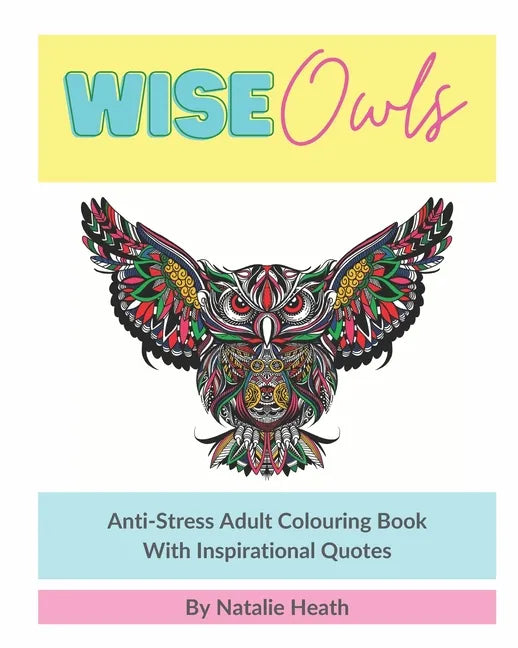 Wise Owls Anti-Stress Adult Colouring Book: Adult Colouring - Inspirational Quotes - Mindfulness - Art Therapy - 8x10 - White Paper - One Image Per Pa - Paperback