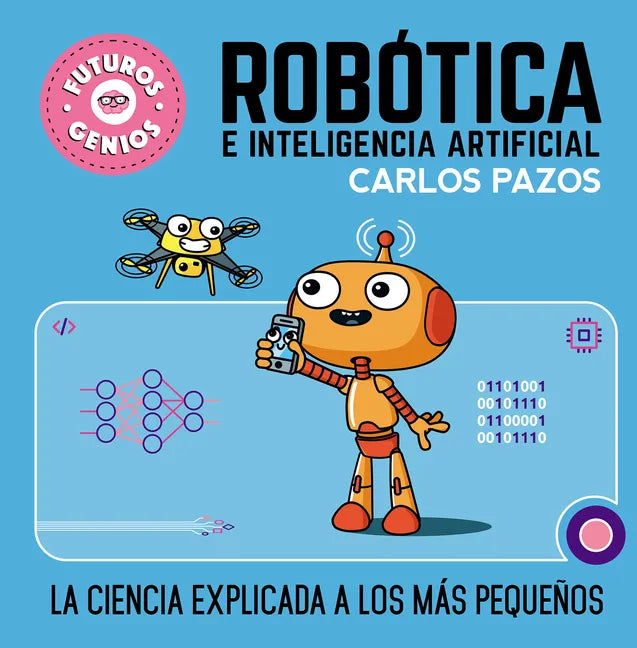 Robótica E Inteligencia Artificial: La Ciencia Explicada a Los Más Pequeños / Robotics for Smart Kids - Hardcover