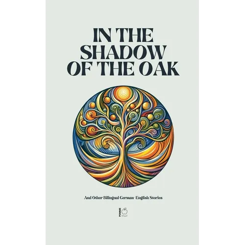 In the Shadow of the Oak And Other Bilingual German-English Stories - Paperback