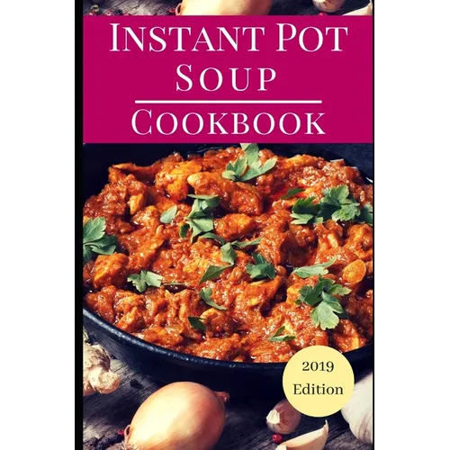 Instant Pot Soup Cookbook: Delicious Instant Pot Soup And Stew Recipes You Can Easily Make - Paperback
