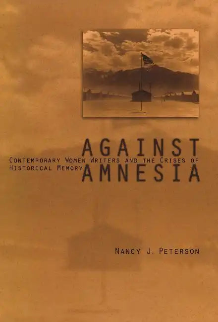 Against Amnesia: Contemporary Women Writers and the Crises of Historical Memory - Hardcover
