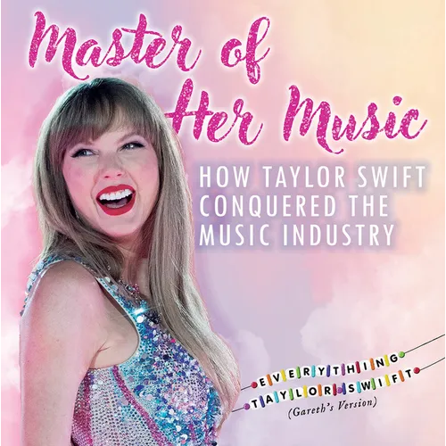 Master of Her Music: How Taylor Swift Conquered the Music Industry - Paperback