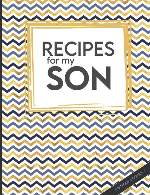 Recipes For My Son: Big Empty Recipe Cookbook As Keepsake Gift For Your Son To Write In - Paperback