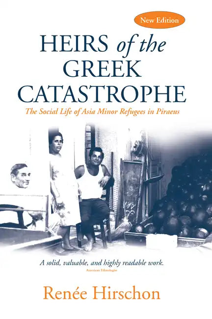 Heirs of the Greek Catastrophe: The Social Life of Asia Minor Refugees in Piraeus - Paperback