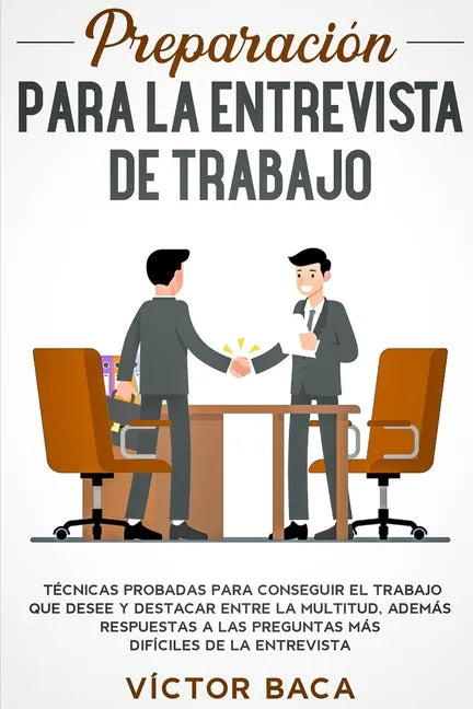 Preparación para la entrevista de trabajo: Técnicas probadas para conseguir el trabajo que desee y destacar entre la multitud. Además respuestas a las - Paperback