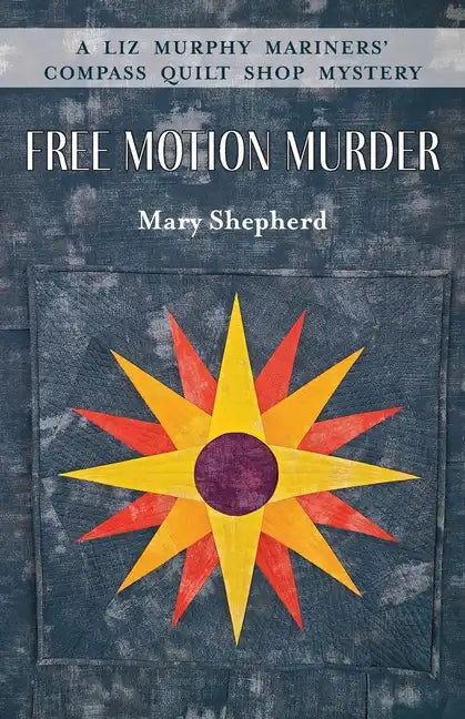 Free Motion Murder: A Liz Murphy Mariners' Compass Quilt Shop Mystery - Paperback