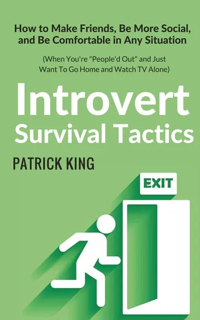 Introvert Survival Tactics: How to Make Friends, Be More Social, and Be Comfortable In Any Situation (When You're People'd Out and Just Want to Go - Paperback