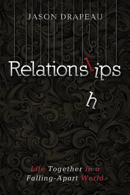 Relationslips: Life Together in a Falling-Apart World - Hardcover
