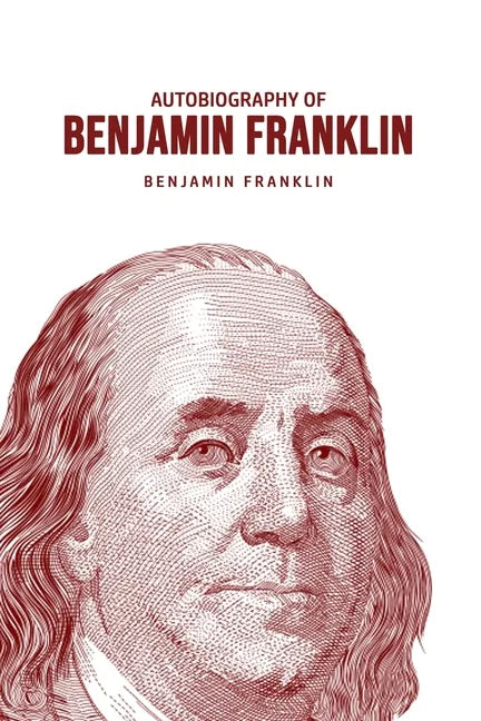 Autobiography of Benjamin Franklin - Paperback