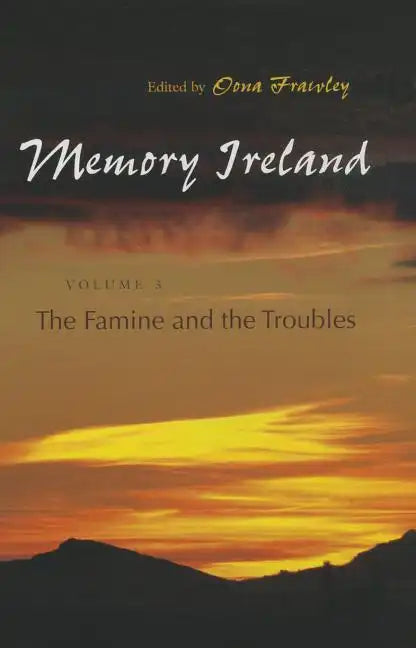 Memory Ireland: Volume 3: The Famine and the Troubles - Hardcover
