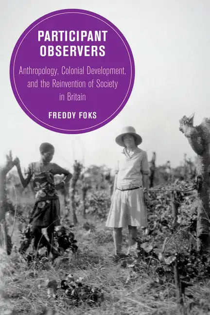 Participant Observers: Anthropology, Colonial Development, and the Reinvention of Society in Britain Volume 22 - Paperback
