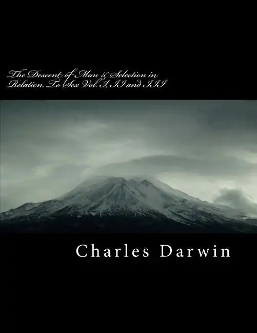 The Descent of Man & Selection in Relation to Sex Vol. I, II and III - Paperback
