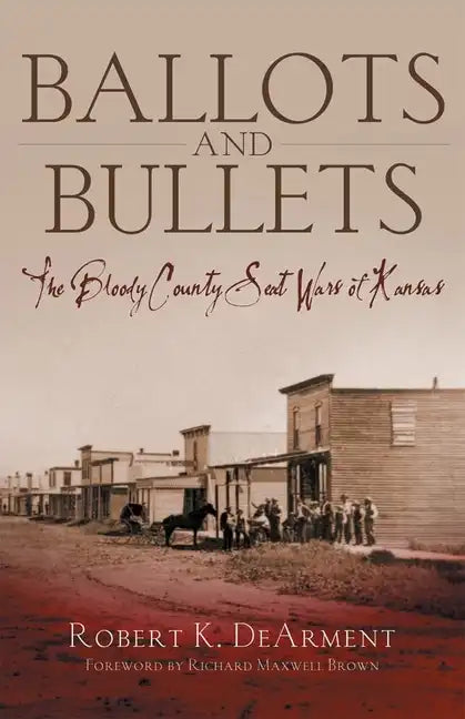Ballots and Bullets: The Bloody County Seat Wars of Kansas - Hardcover