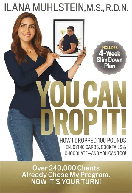 You Can Drop It!: How I Dropped 100 Pounds Enjoying Carbs, Cocktails & Chocolate-And You Can Too! - Hardcover