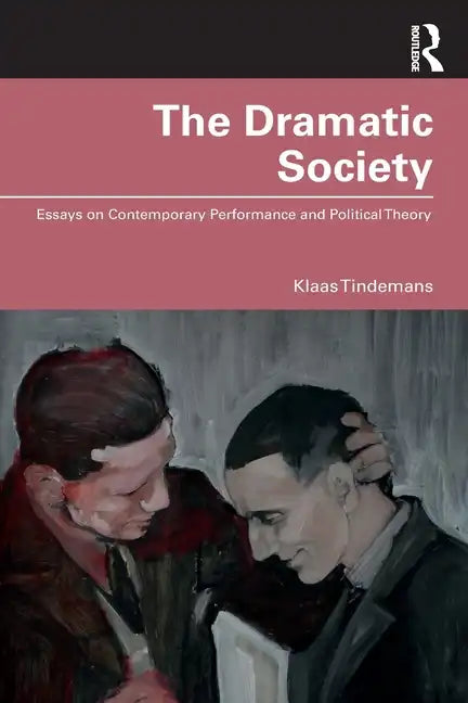 The Dramatic Society: Essays on Contemporary Performance and Political Theory - Paperback