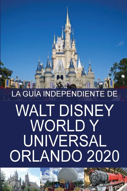 La Guía Independiente de Walt Disney World y Universal Orlando 2020 - Paperback