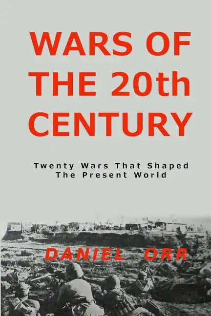 Wars of the 20th Century: Twenty Wars That Shaped Our Present World - Paperback