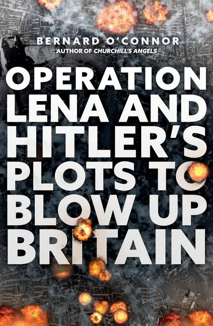 Operation Lena and Hitler's Plots to Blow Up Britain - Paperback