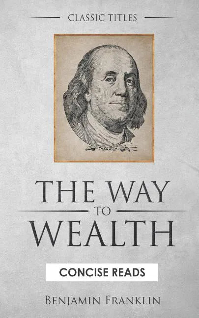 The WAY to Wealth: And A PLAN by which every MAN MAY PAY HIS TAXES. - Paperback