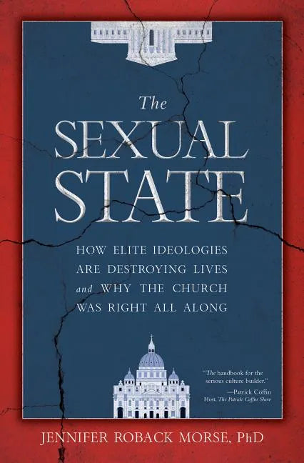 The Sexual State: How Elite Ideologies Are Destroying Lives and Why the Church Was Right All Along - Hardcover