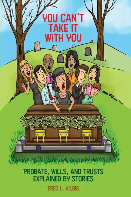 You Can't Take It With You: Probate, Wills, and Trusts Explained by Stories - Paperback