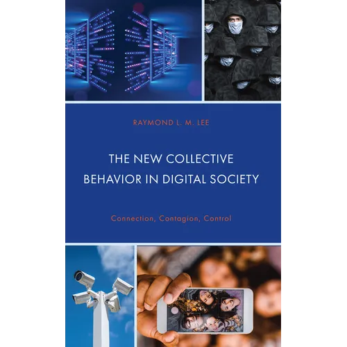 The New Collective Behavior in Digital Society: Connection, Contagion, Control - Hardcover
