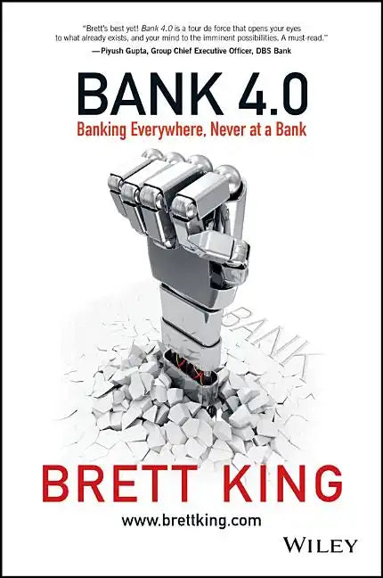 Bank 4.0: Banking Everywhere, Never at a Bank - Hardcover