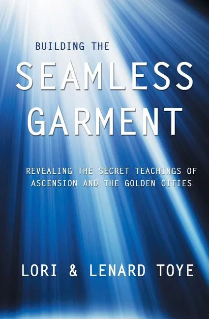 Building the Seamless Garment: Revealing the Secret Teachings of Ascension and the Golden Cities - Paperback