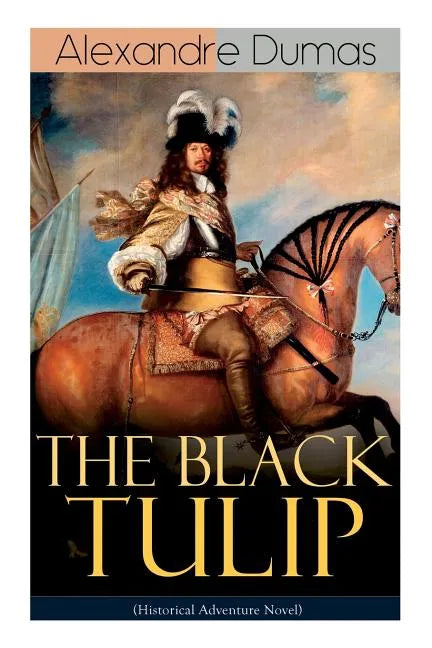 THE BLACK TULIP (Historical Adventure Novel) - Paperback