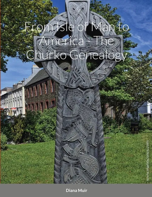 From Isle of Man to America - The Churko Genealogy - Paperback