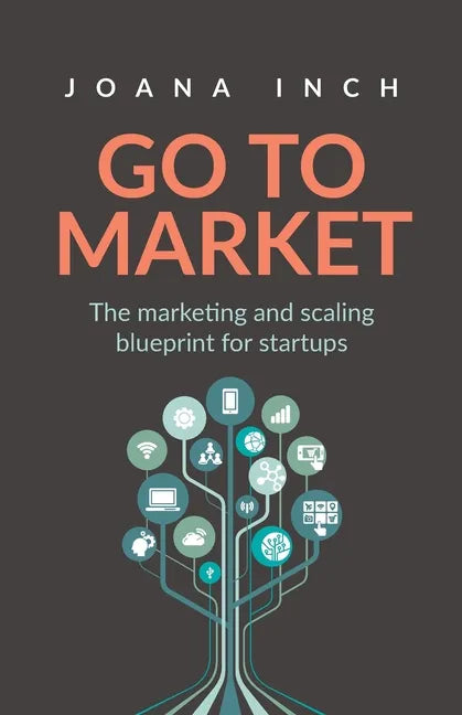 Go to Market: The marketing and scaling blueprint for startups - Paperback