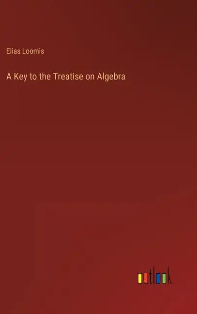A Key to the Treatise on Algebra - Hardcover